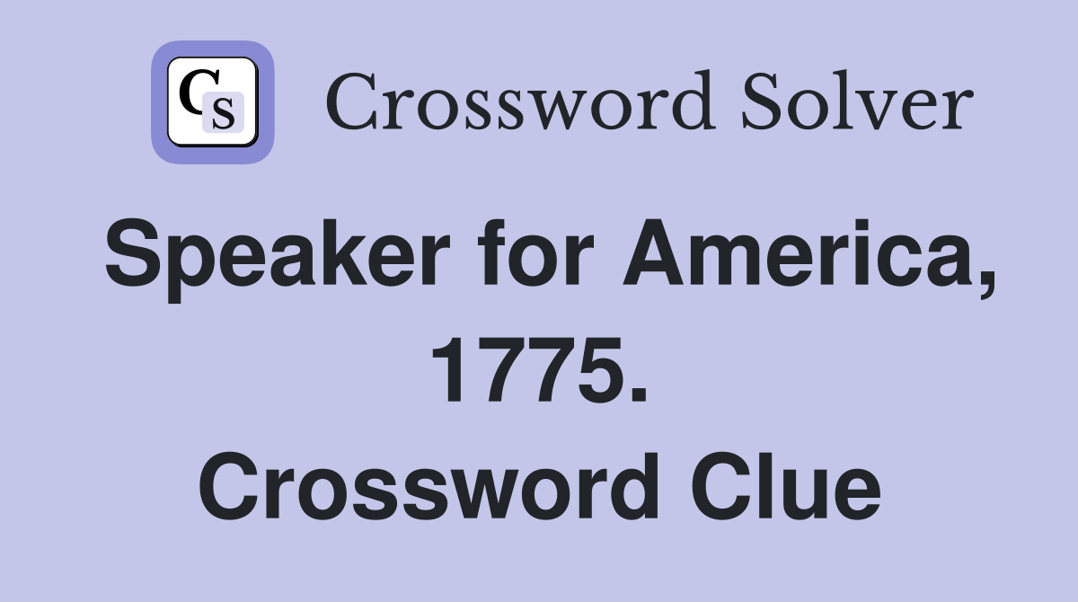 Speaker for America, 1775. Crossword Clue