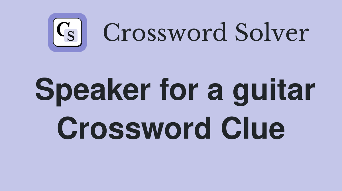 Speaker for a guitar Crossword Clue