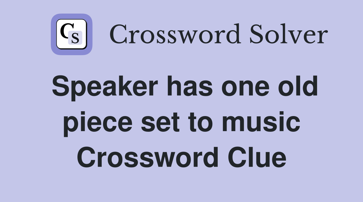 Speaker has one old piece set to music Crossword Clue