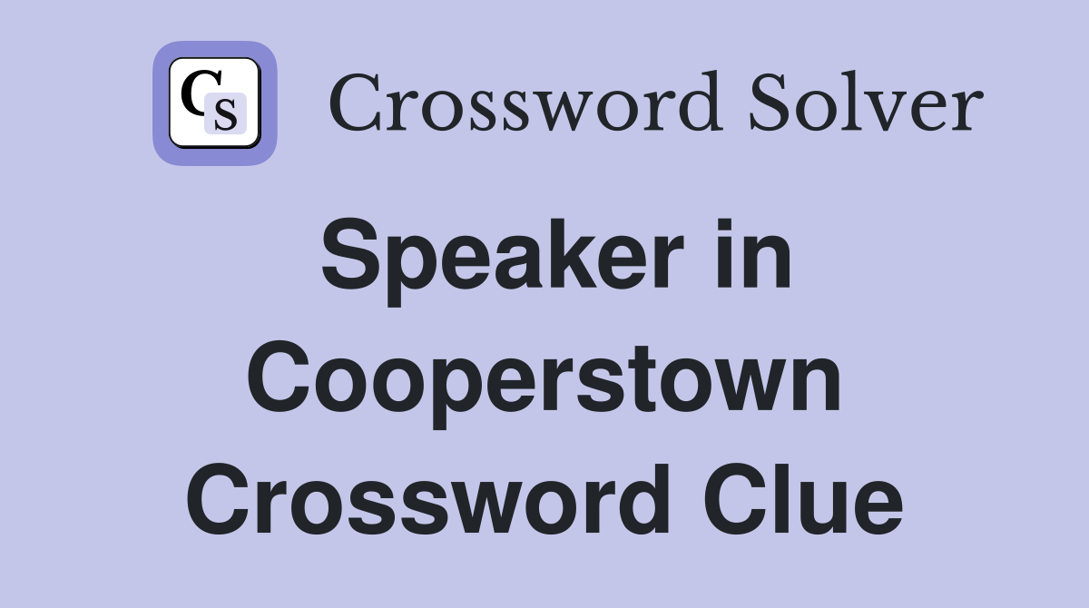 Speaker in Cooperstown Crossword Clue