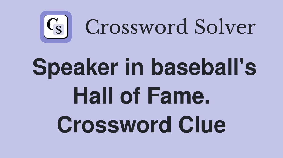 Speaker in baseball's Hall of Fame. Crossword Clue