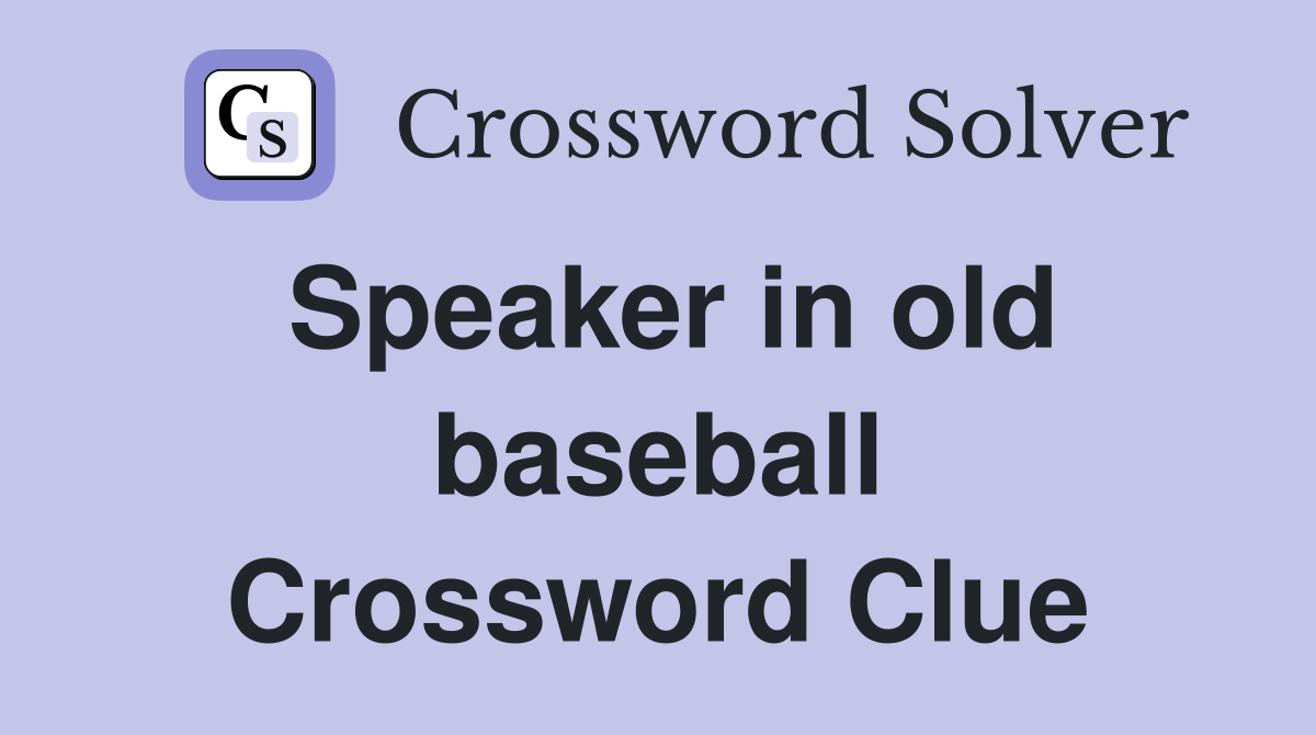 Speaker in old baseball Crossword Clue