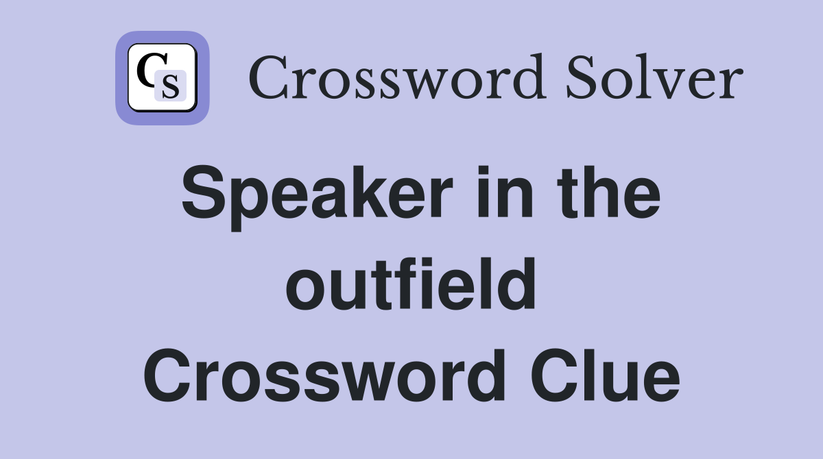 Speaker in the outfield Crossword Clue
