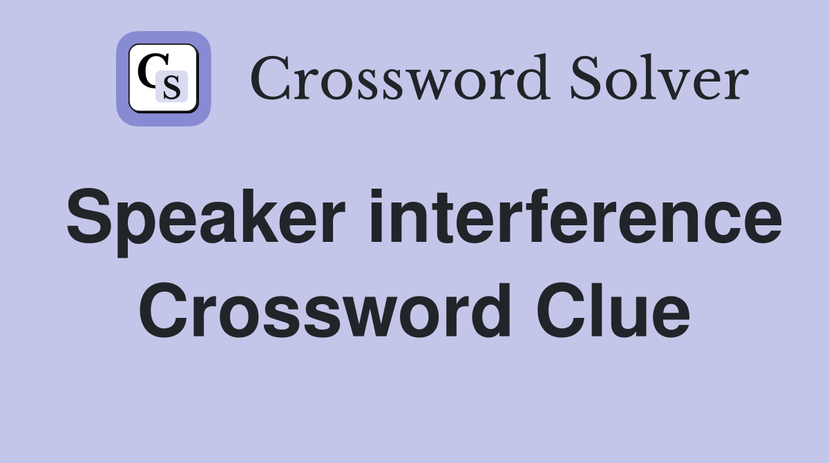 Speaker interference Crossword Clue