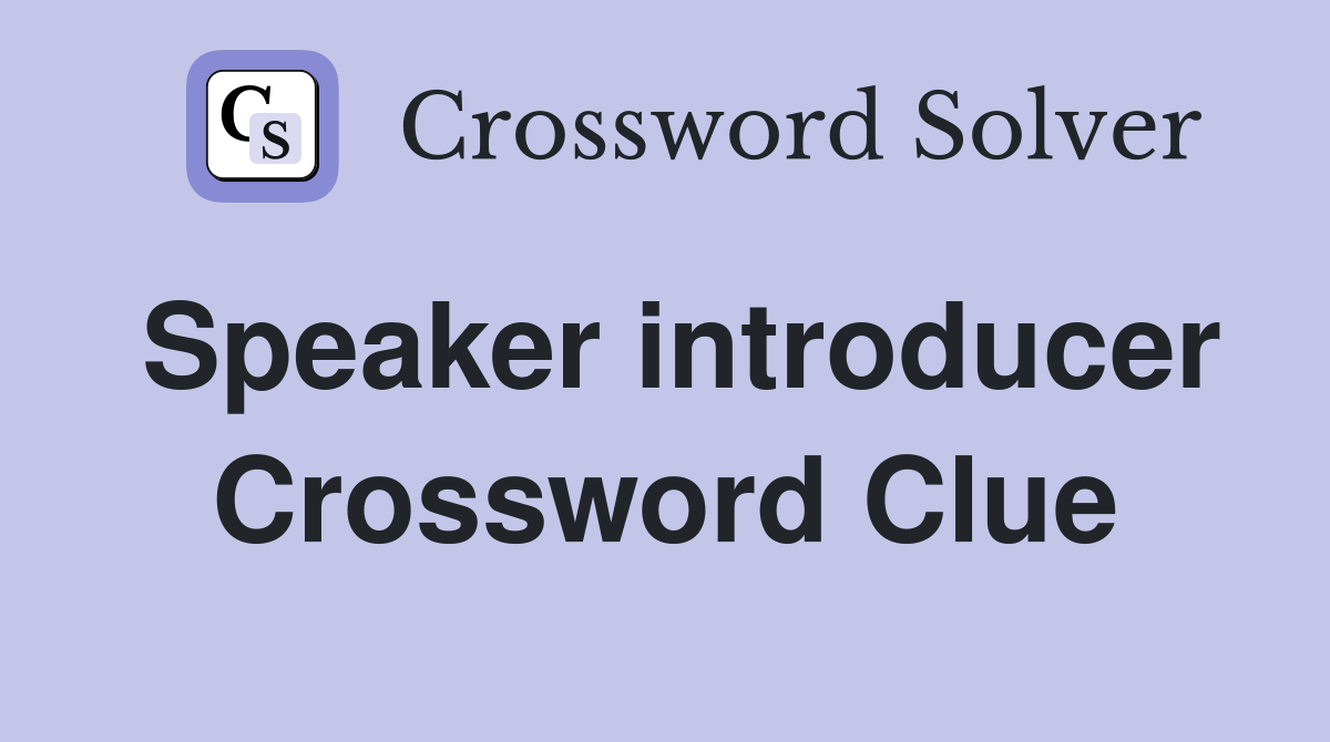 Speaker introducer Crossword Clue