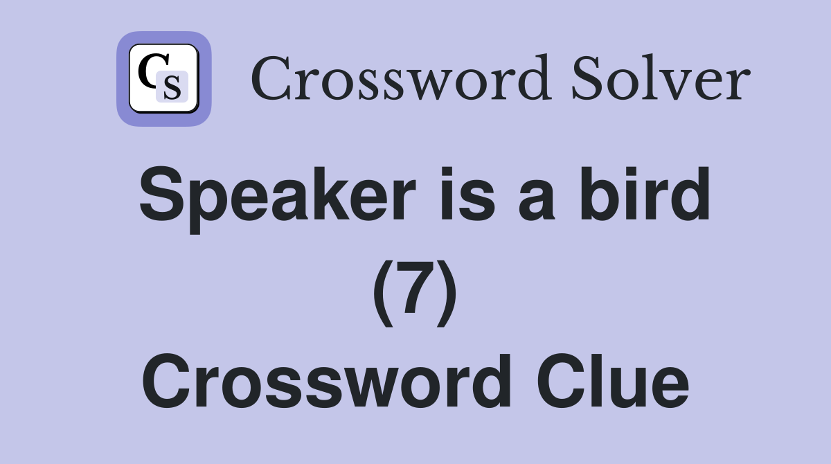 Speaker is a bird (7) Crossword Clue