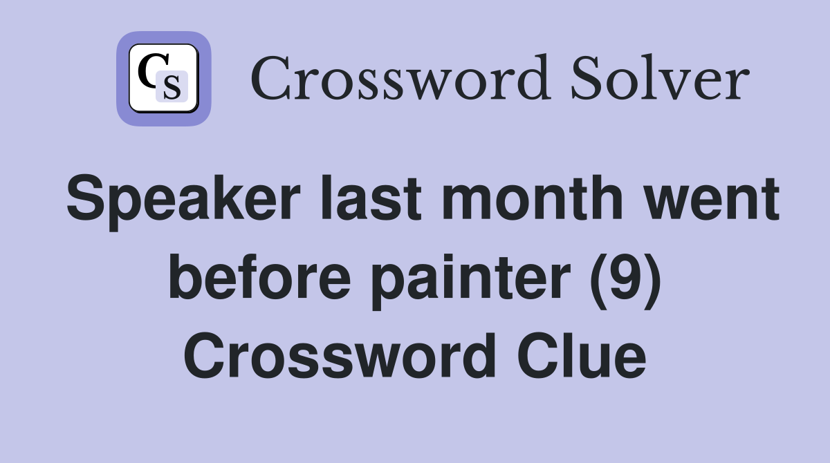 Speaker last month went before painter (9) Crossword Clue