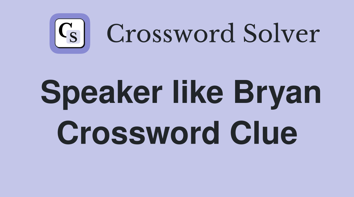 Speaker like Bryan Crossword Clue