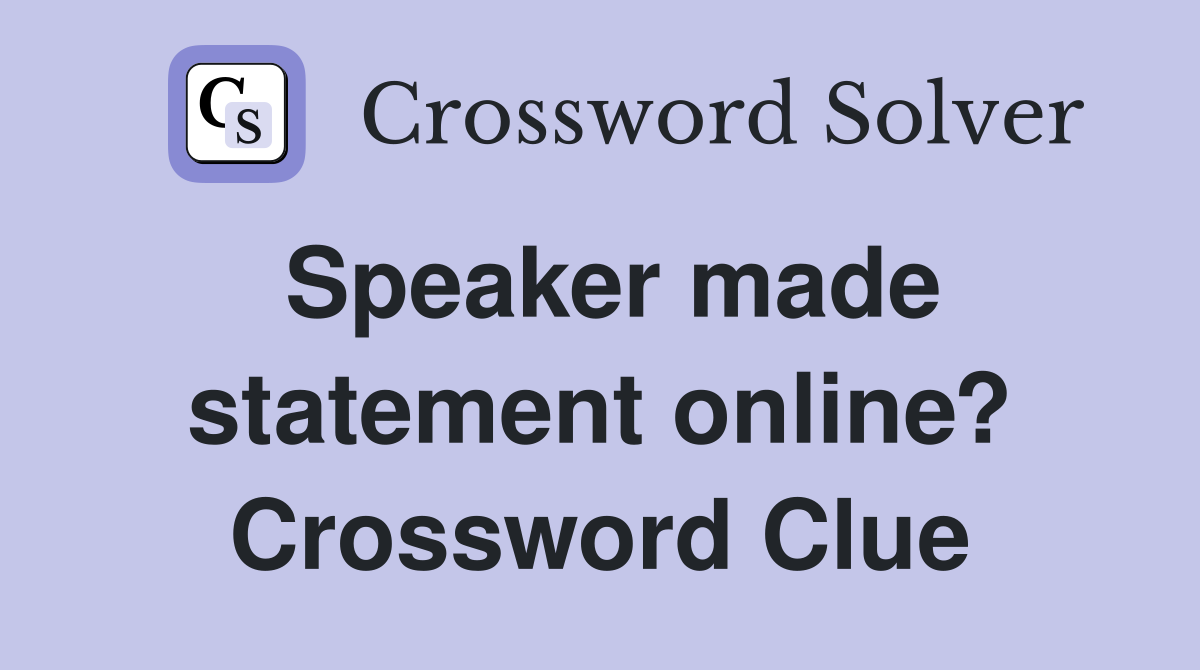 Speaker made statement online? Crossword Clue