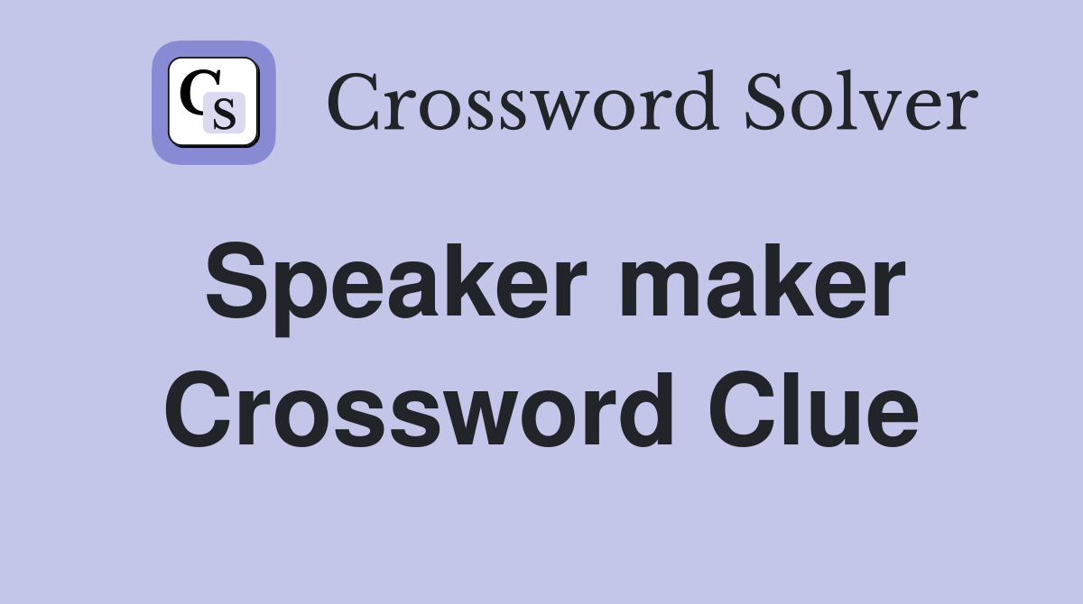 Speaker maker Crossword Clue