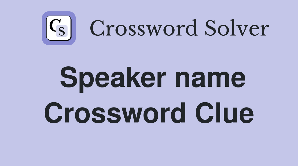Speaker name Crossword Clue