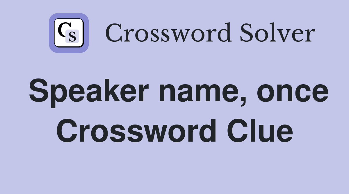 Speaker name, once Crossword Clue