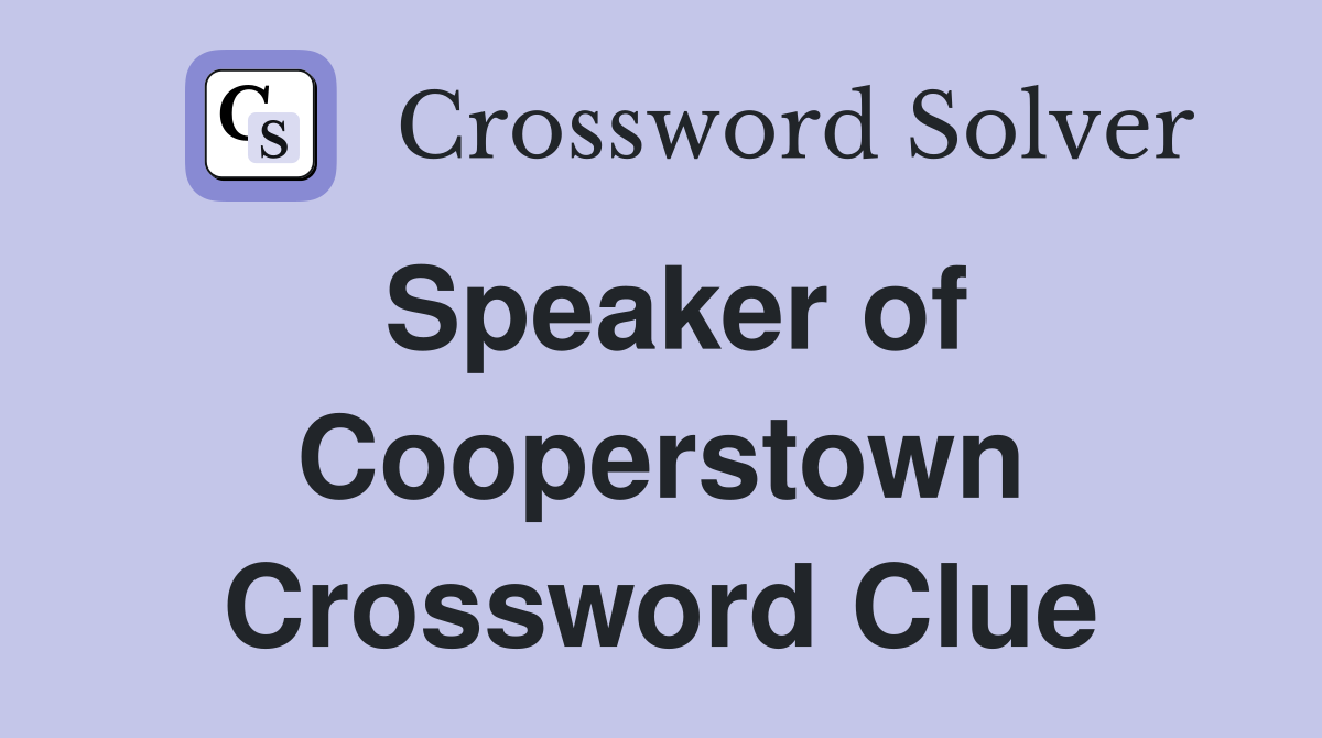 Speaker of Cooperstown Crossword Clue