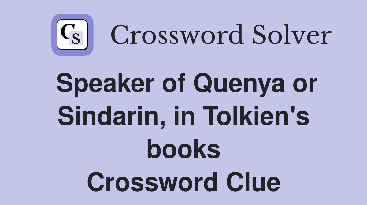 Speaker of Quenya or Sindarin, in Tolkien's books Crossword Clue