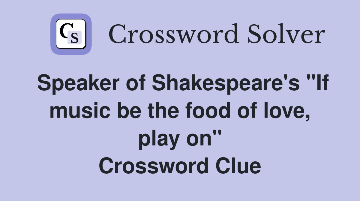 Speaker of Shakespeare's "If music be the food of love, play on" Crossword Clue