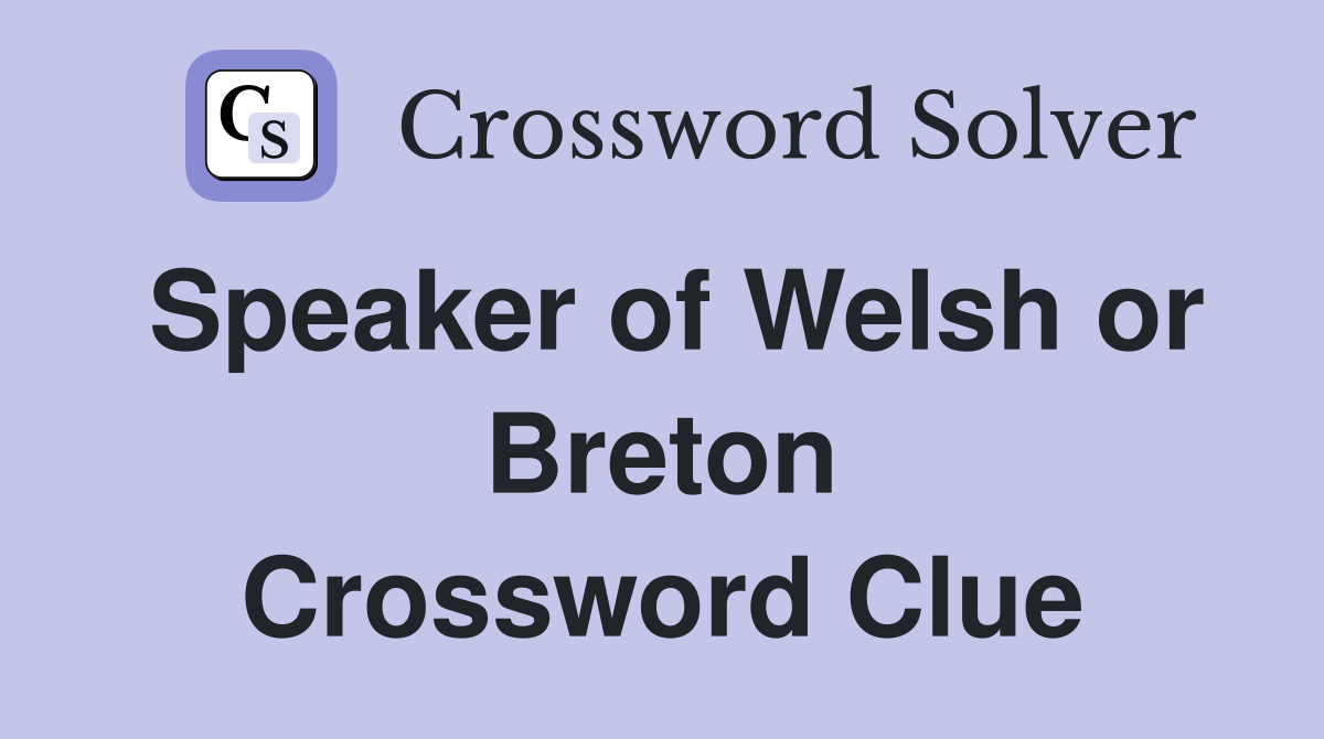 Speaker of Welsh or Breton Crossword Clue