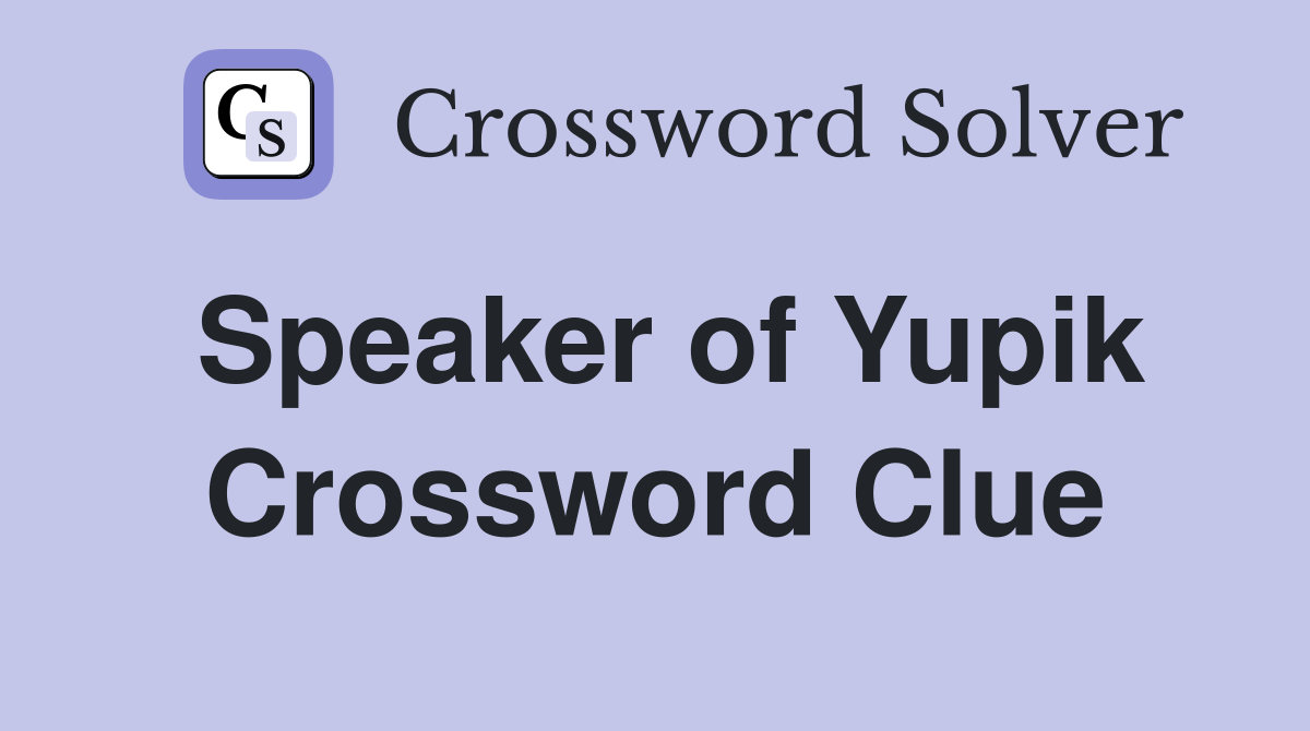 Speaker of Yupik Crossword Clue