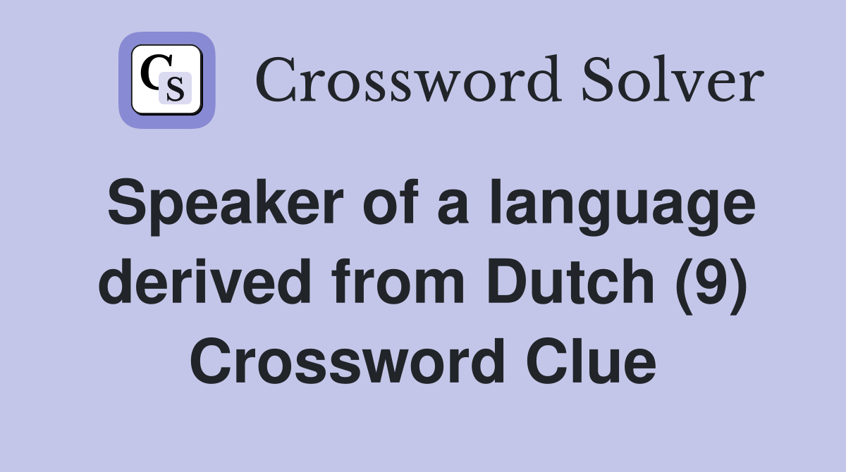 Speaker of a language derived from Dutch (9) Crossword Clue