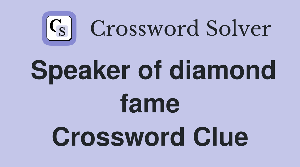 Speaker of diamond fame Crossword Clue