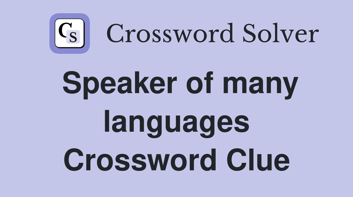 Speaker of many languages Crossword Clue