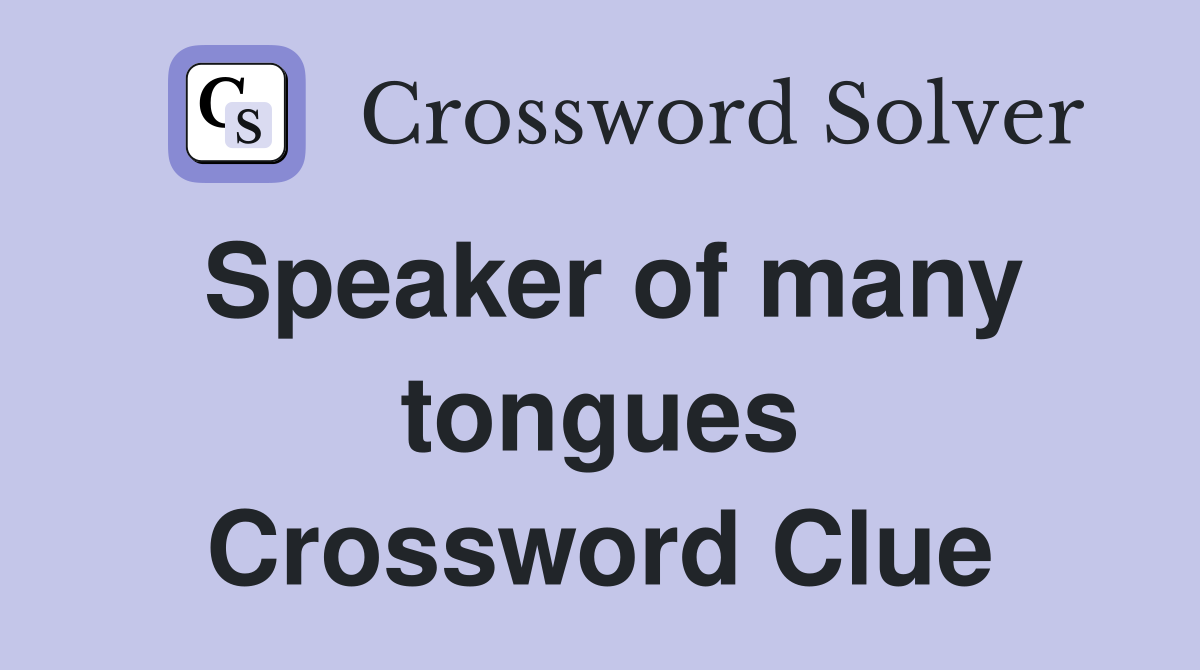 Speaker of many tongues Crossword Clue