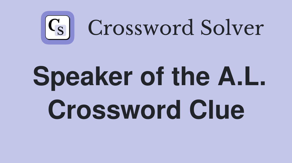 Speaker of the A.L. Crossword Clue