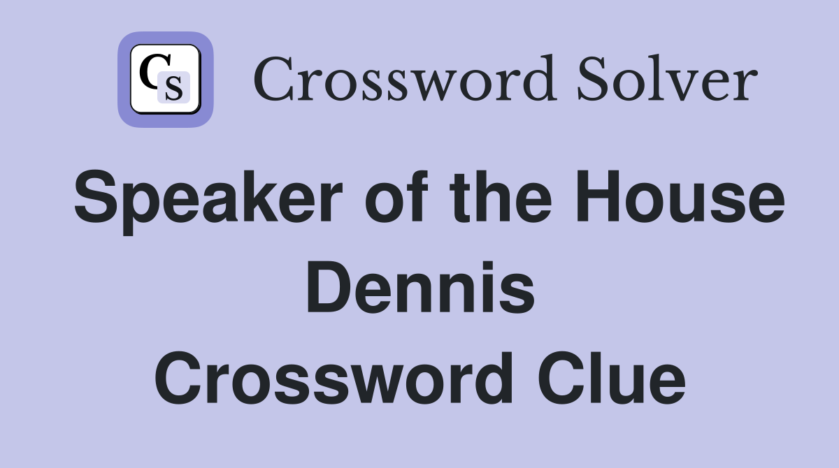 Speaker of the House Dennis Crossword Clue