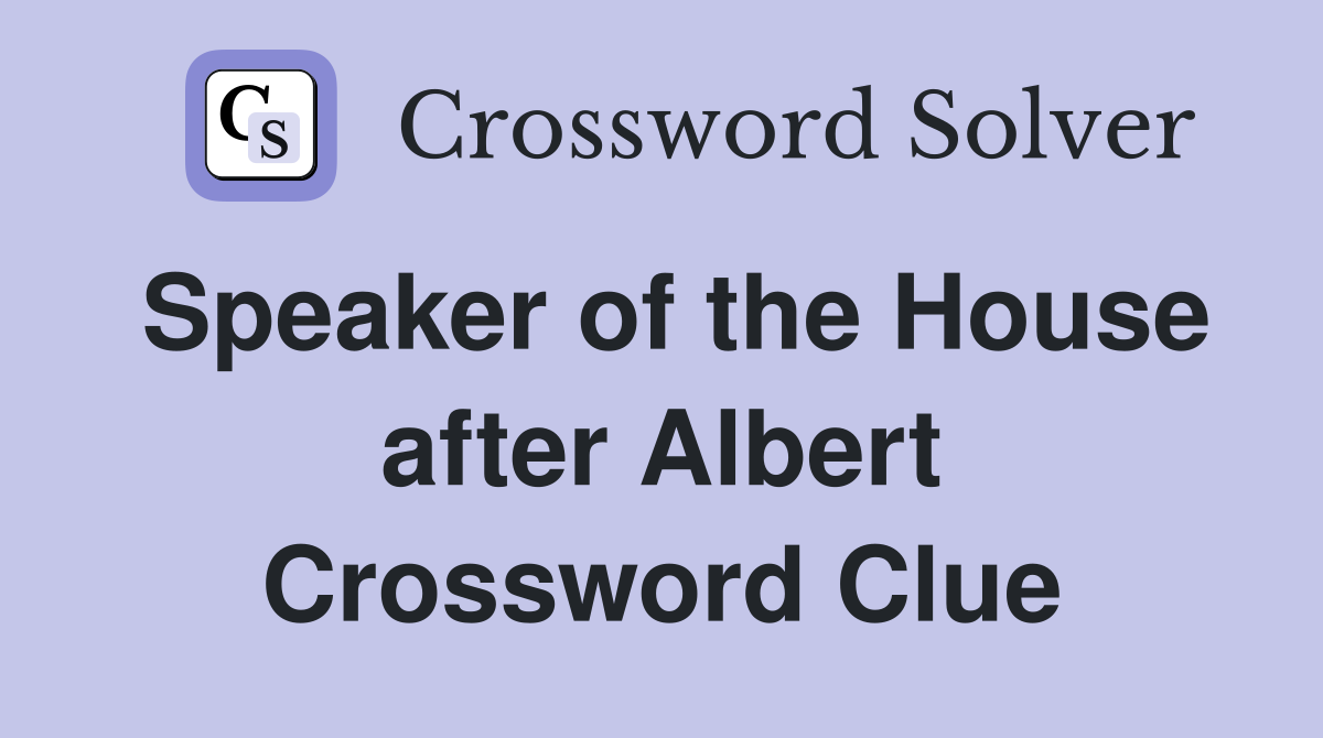 Speaker of the House after Albert Crossword Clue