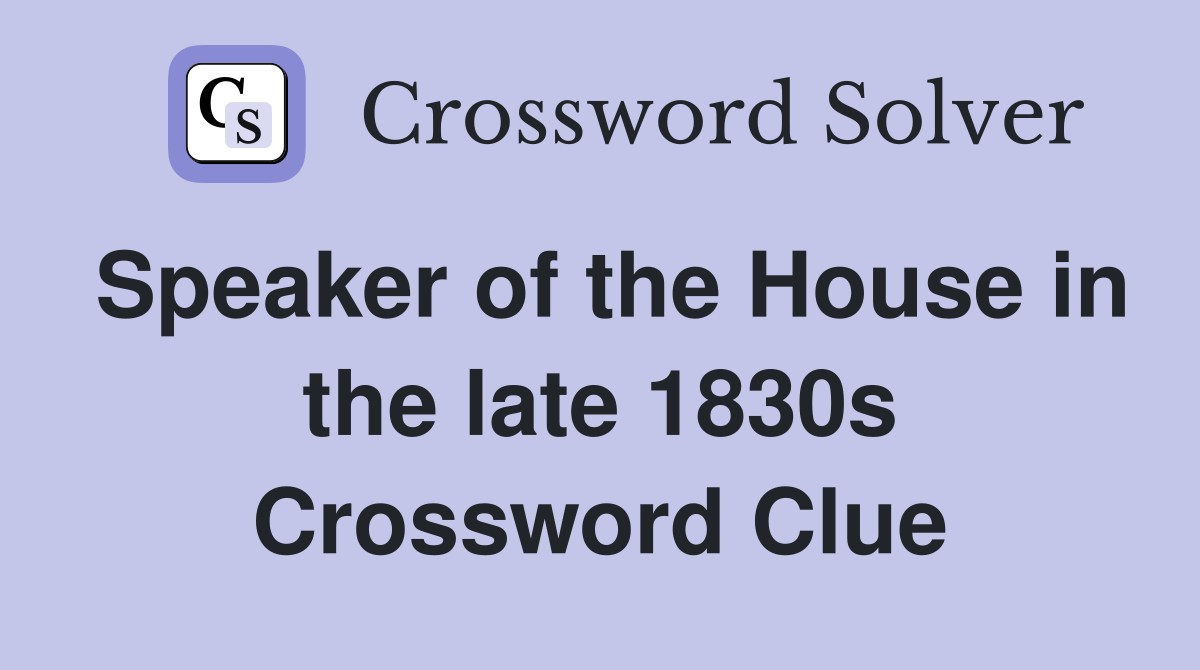 Speaker of the House in the late 1830s Crossword Clue
