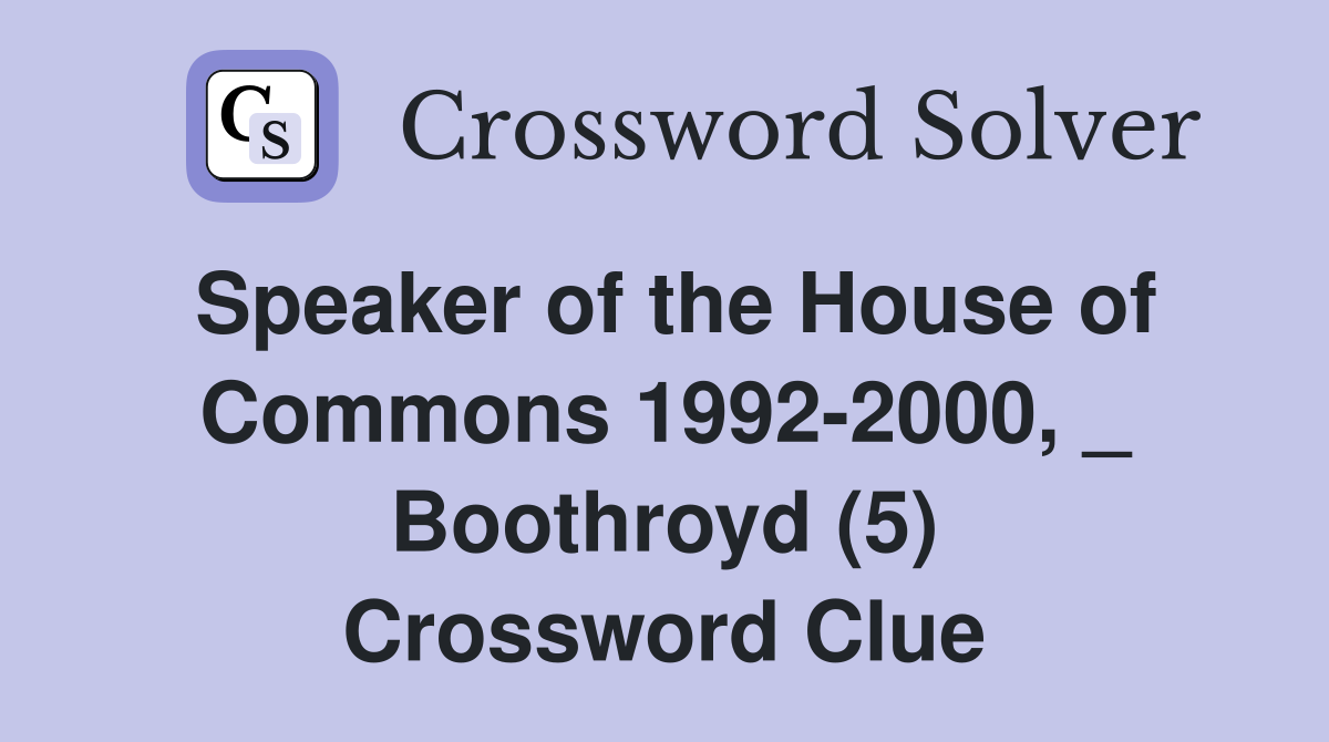 Speaker of the House of Commons 1992-2000, _ Boothroyd (5) Crossword Clue