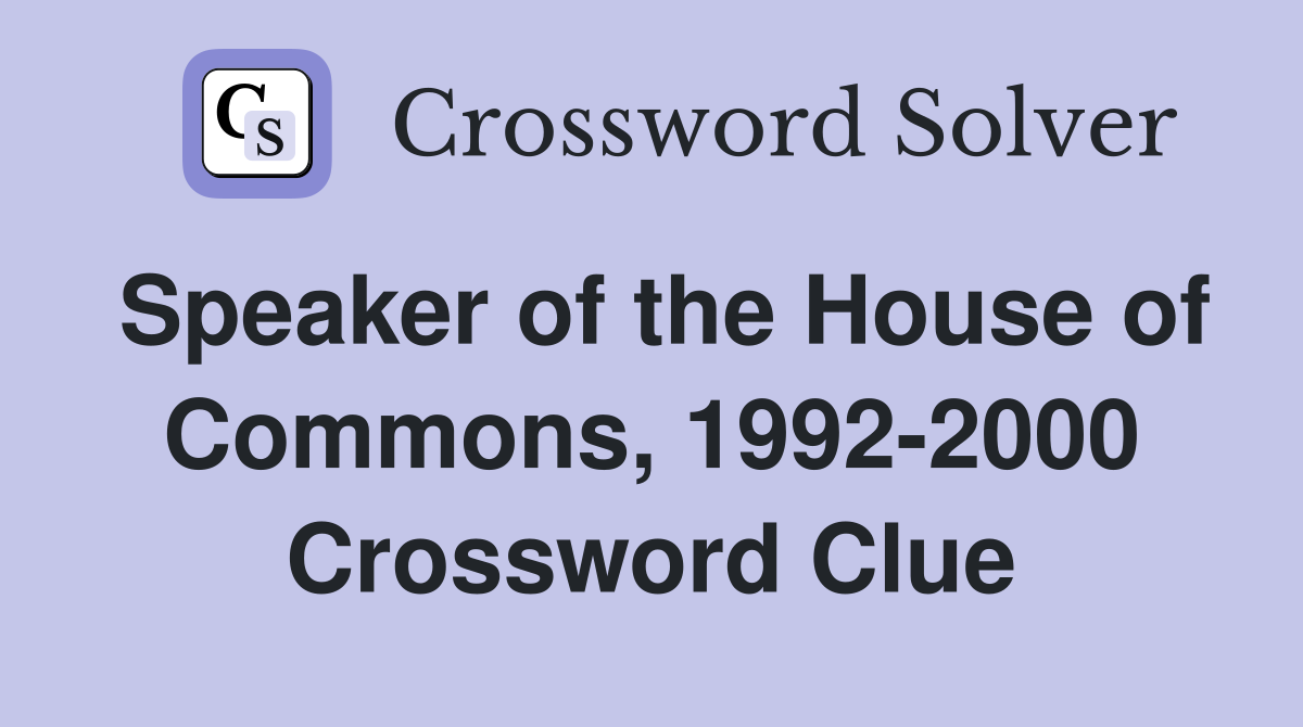 Speaker of the House of Commons, 1992-2000 Crossword Clue