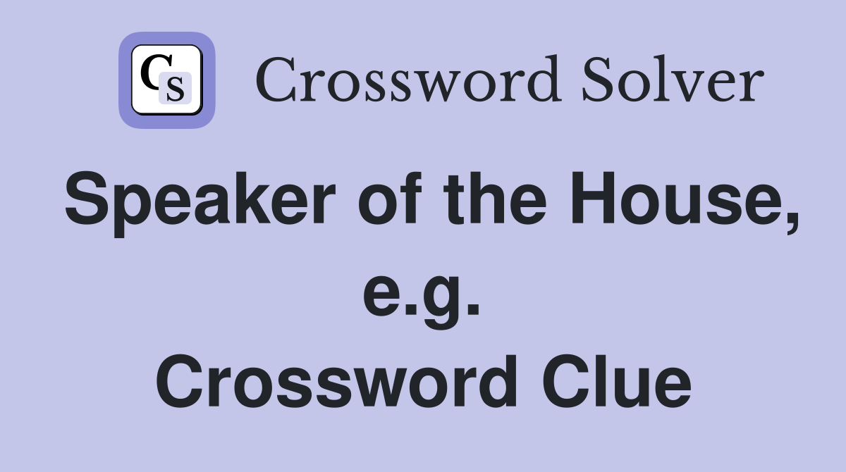 Speaker of the House, e.g. Crossword Clue