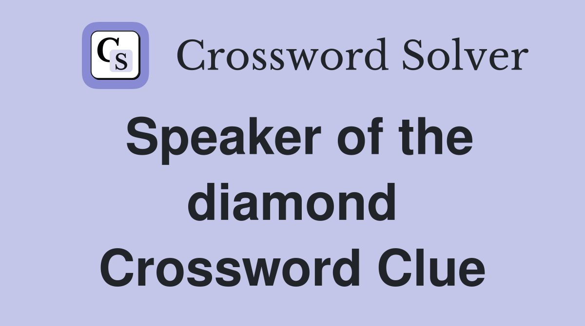 Speaker of the diamond Crossword Clue