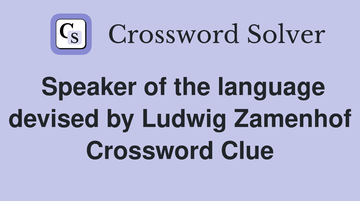 Speaker of the language devised by Ludwig Zamenhof Crossword Clue