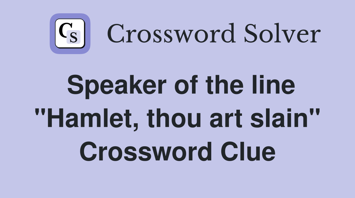 Speaker of the line "Hamlet, thou art slain" Crossword Clue