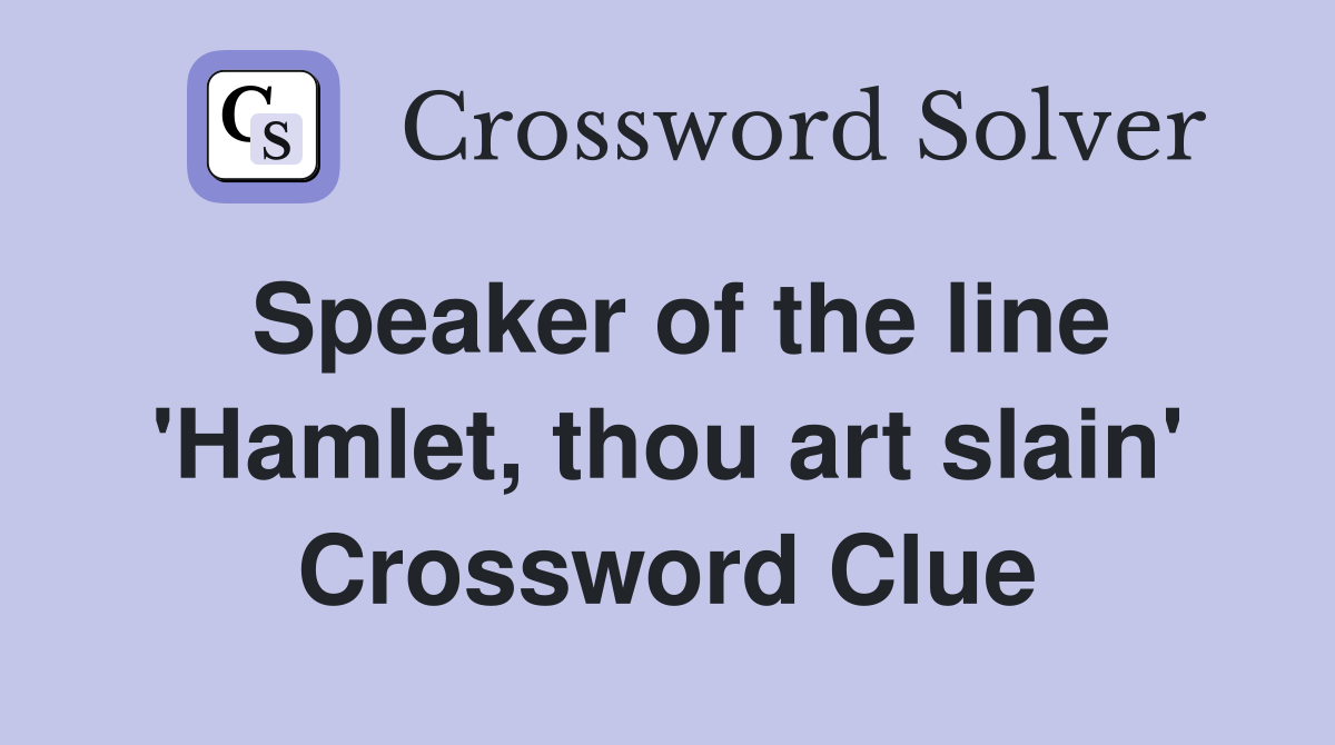 Speaker of the line 'Hamlet, thou art slain' - Crossword Clue Answers ...