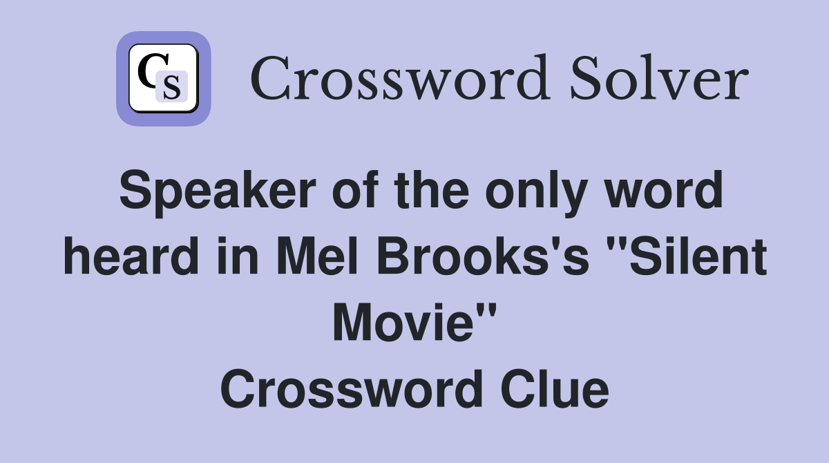 Speaker of the only word heard in Mel Brooks's "Silent Movie" Crossword Clue