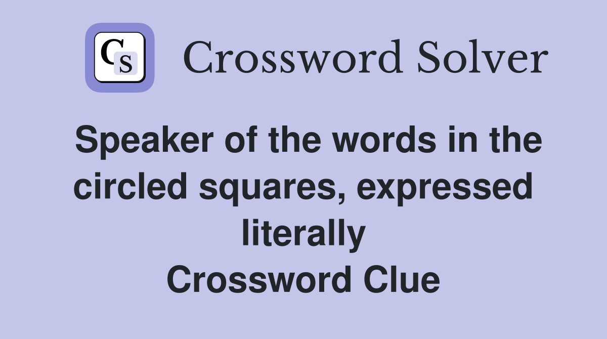Speaker of the words in the circled squares, expressed literally Crossword Clue