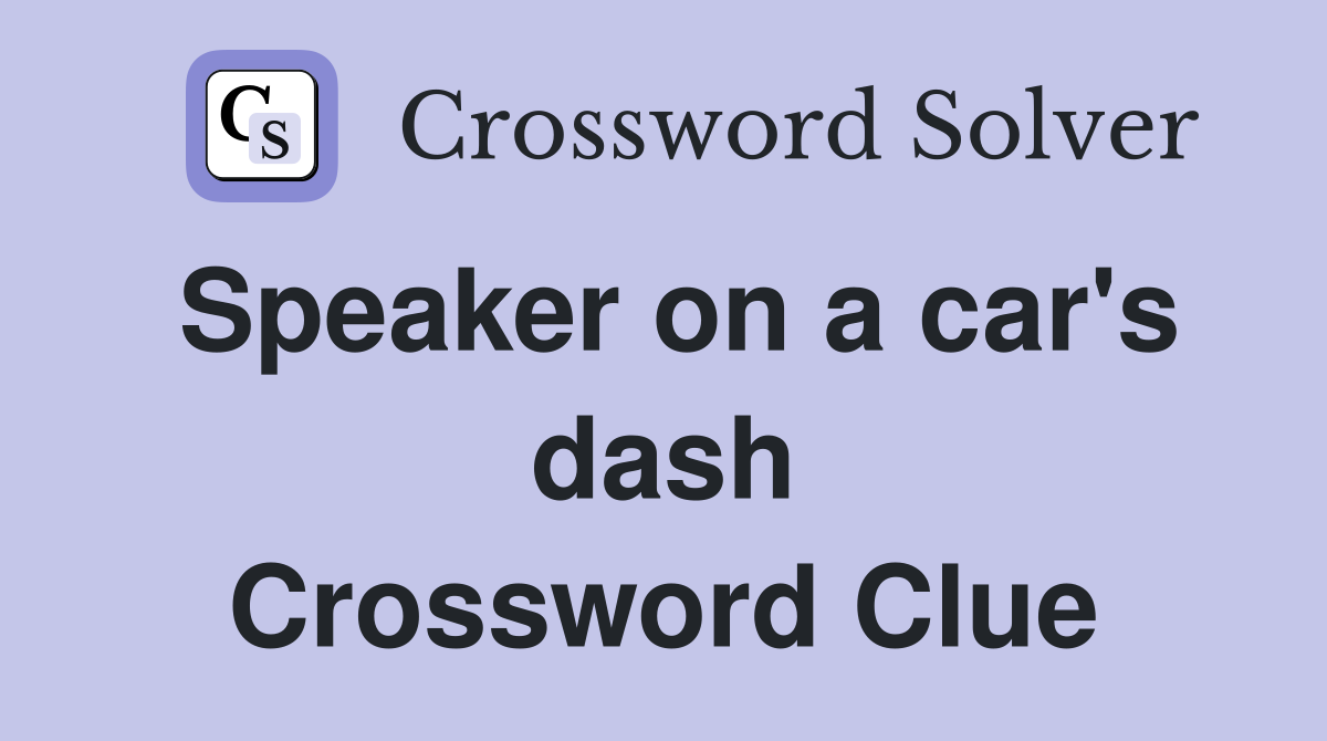Speaker on a car's dash Crossword Clue