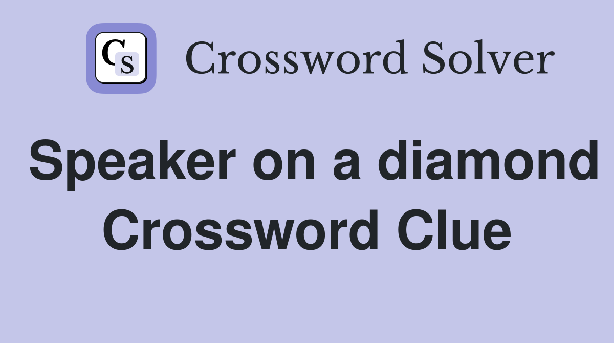 Speaker on a diamond Crossword Clue