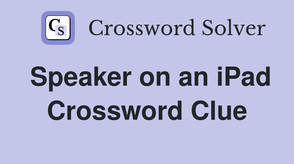 Speaker on an iPad Crossword Clue