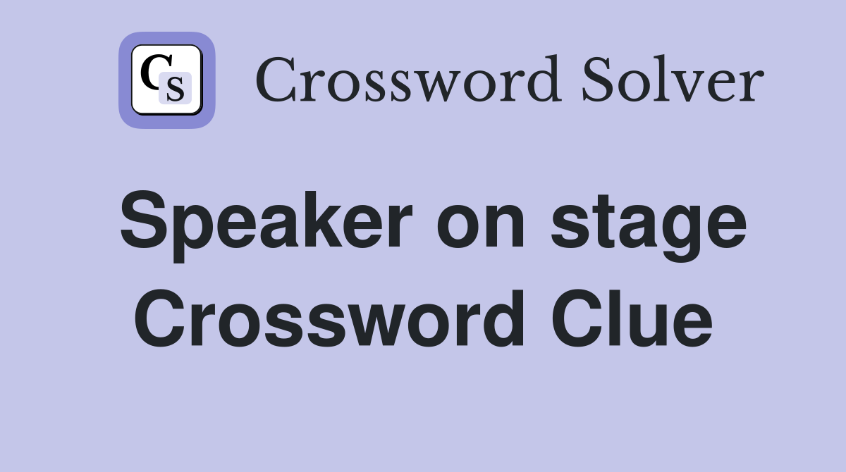 Speaker on stage Crossword Clue