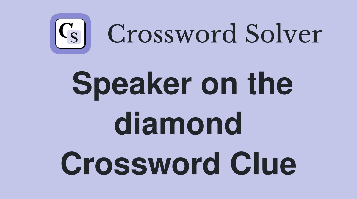 Speaker on the diamond Crossword Clue