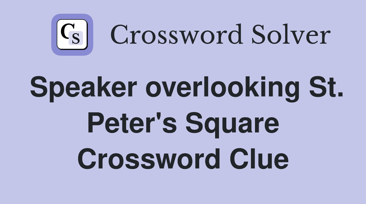 Speaker overlooking St. Peter's Square Crossword Clue