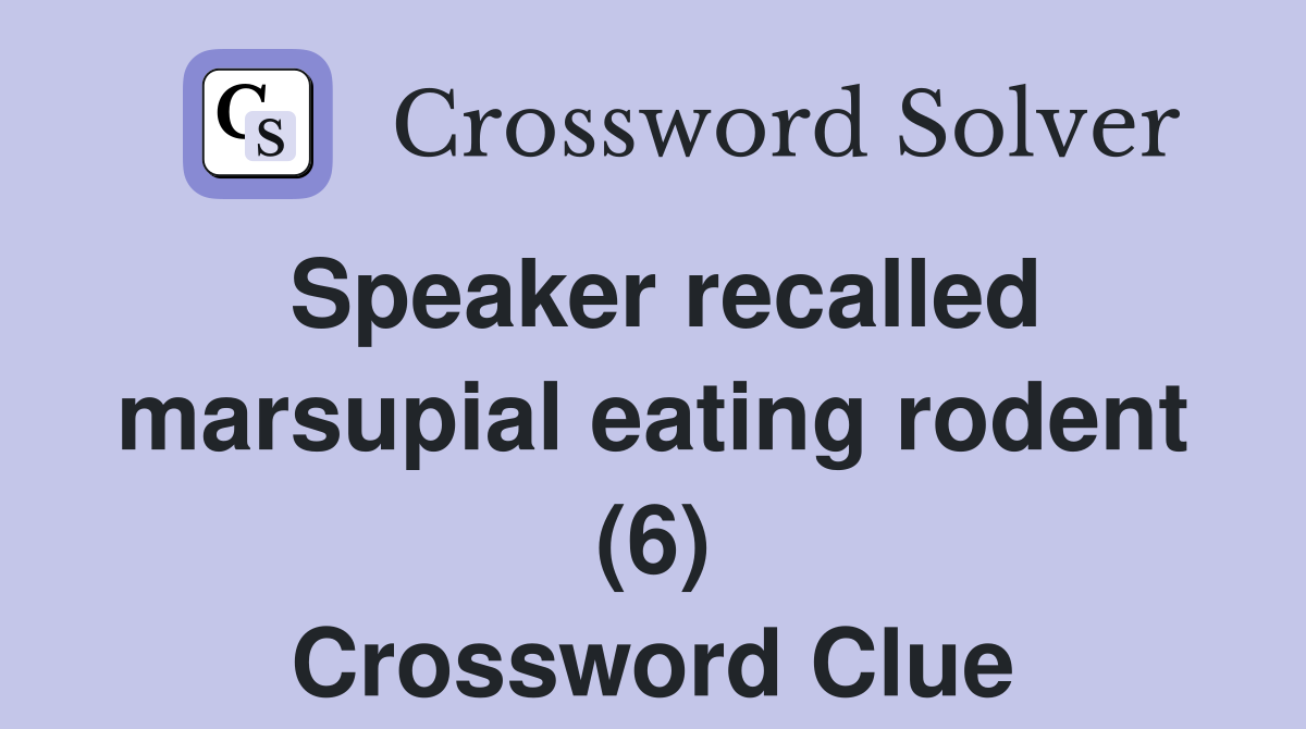 Speaker recalled marsupial eating rodent (6) Crossword Clue