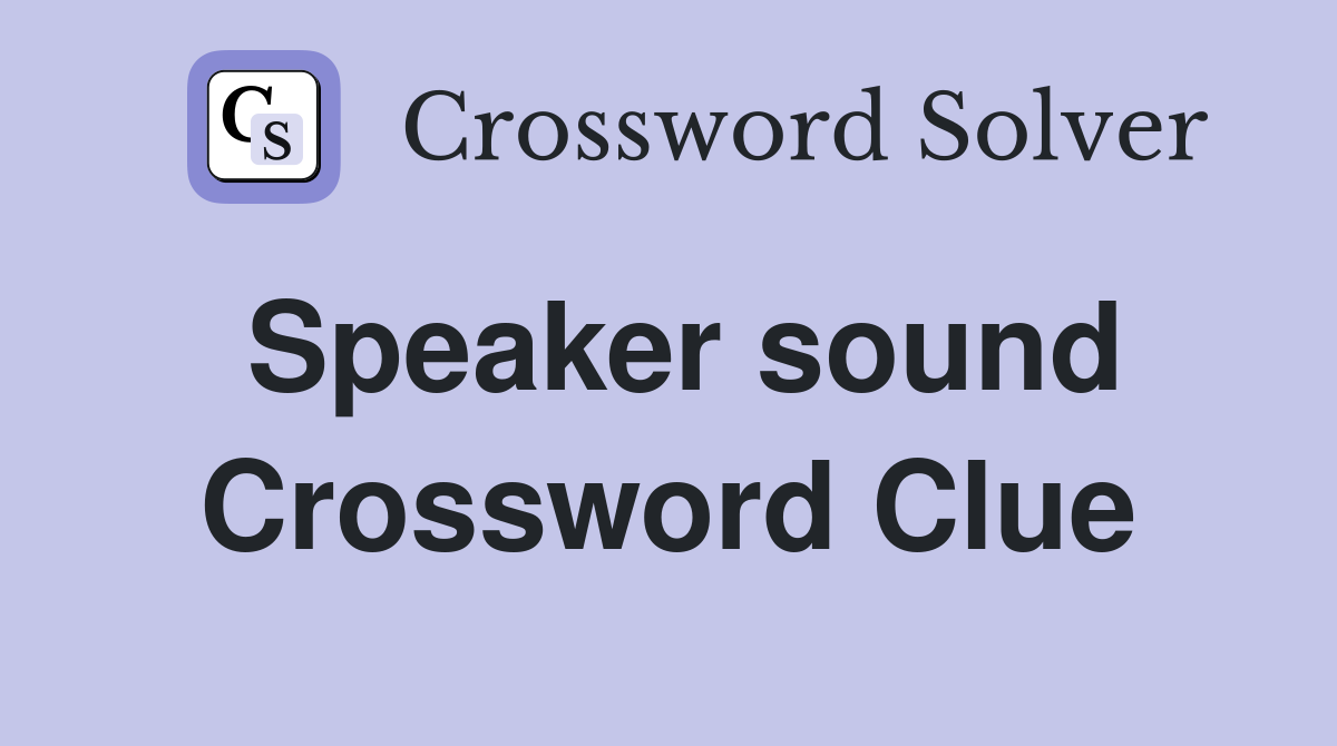 Speaker sound Crossword Clue