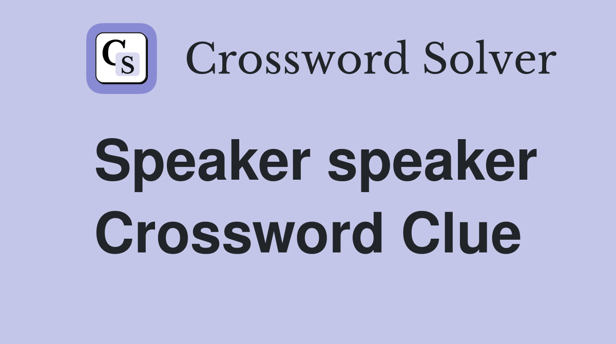 Speaker speaker Crossword Clue