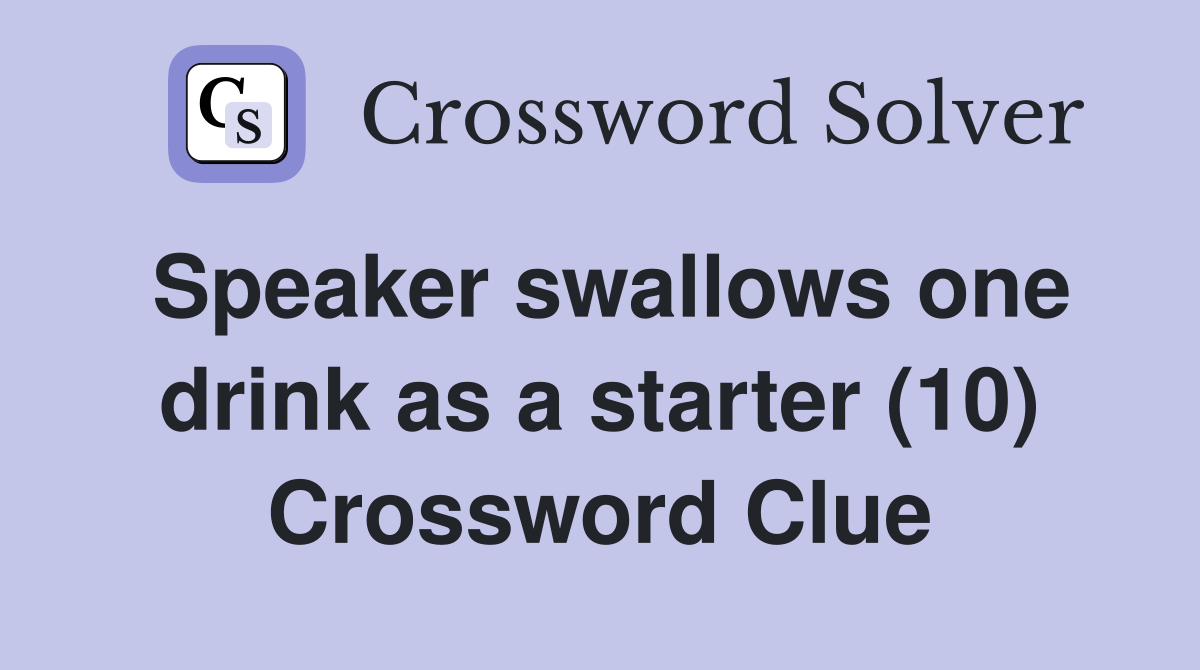 Speaker swallows one drink as a starter (10) Crossword Clue