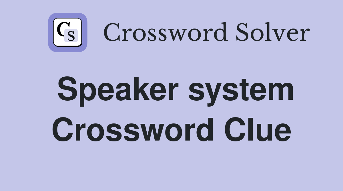 Speaker system Crossword Clue