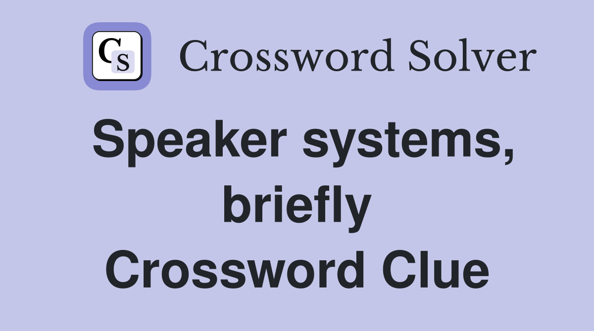 Speaker systems, briefly Crossword Clue